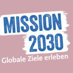 Erlebnisausstellung „Mission 2030 – Globale Ziele erleben“